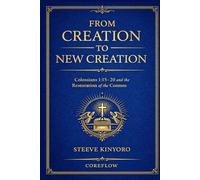 From Creation to New Creation: Colossians 1:15-20 and the Restoration of the Cosmos