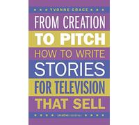 From Creation to Pitch: How to Write Stories for Television That Sell