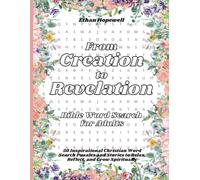 From Creation to Revelation - Bible Word Search for Adults: 50 Inspirational Christian Word Search Puzzles and Stories to Relax, Reflect, and Grow Spiritually
