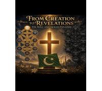 From creation to revelations: The Bible and the Quran explained (The understanding of God from God)