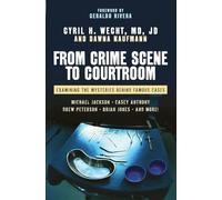 From Crime Scene to Courtroom: Examining the Mysteries Behind Famous Cases