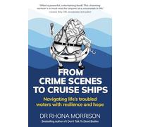 From Crime Scenes to Cruise Ships : Navigating life's troubled waters with resilience and hope