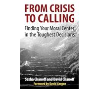 From Crisis to Calling: Finding Your Moral Center in the Toughest Decisions (AGENCY/DISTRIBUTED)