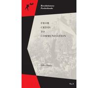 From Crisis to Communisation (Revolutionary Pocketbooks)