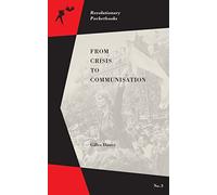 From Crisis to Communisation (Revolutionary Pocketbooks)