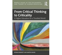 From Critical Thinking to Criticality: A Higher Education for a Troubled World (World Issues in the Philosophy and Theory of Higher Education)