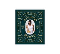 From Crook to Cook: Platinum Recipes from Tha Boss Dogg's Kitchen (Snoop Dog X Chronicle Books)