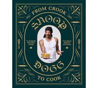 From Crook to Cook: Platinum Recipes from Tha Boss Dogg's Kitchen (Snoop Dog X Chronicle Books)