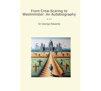 From Crow-Scaring to Westminster: An Autobiography (Classic Books)