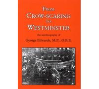 From Crow-scaring to Westminster: The Autobiography of George Edwards, M.P., O.B.E.