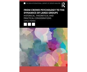 From Crowd Psychology to the Dynamics of Large Groups : Historical, Theoretical and Practical Considerations