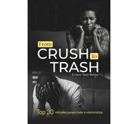 From Crush To Trash: Top 30 mistakes people make in relationships