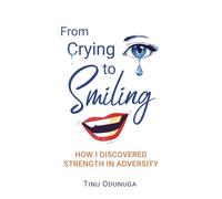 From crying to smiling: How I discovered strength in Adversity