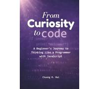 From Curiosity to Code: A Beginner’s Journey to Thinking Like a Programmer with JavaScript