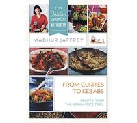 From Curries to Kebabs: Recipes from the Indian Spice Trail