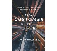 From customer to user: - crack the most significant challenge in business