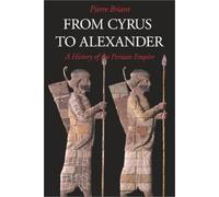 From Cyrus to Alexander : A History of the Persian Empire