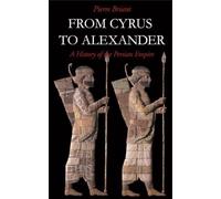 From Cyrus to Alexander : A History of the Persian Empire