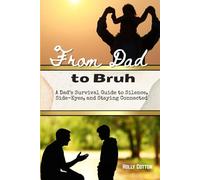 From Dad to Bruh: A Dad’s Survival Guide to Silence, Side-Eyes, and Staying Connected (Holly Cotton Books)