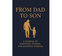 From Dad to Son: A Guided Journal of Strength, Stories, and the Things I Want You to Remember , 120 pages 6"x9"