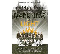 From Darkness into Light: The War Heroes Who Helped Save Cricket from Oblivion