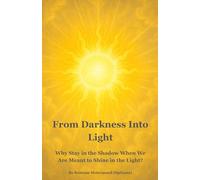 From Darkness Into Light: Why Stay in the Shadow When We Are Meant to Shine in the Light?