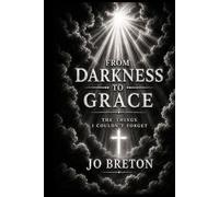 FROM DARKNESS TO GRACE: THE THINGS I COULDN'T FORGET