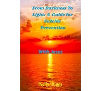 From Darkness To Light: A Guide For Suicide Prevention: With Jesus (LESSONS WITH JESUS)