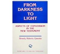From Darkness to Light: Aspects of Conversion in the New Testament (Overtures to Biblical Theology)