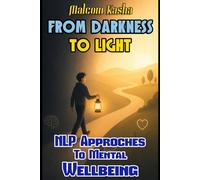 From Darkness to Light: NLP Approaches to Mental Wellbeing (The NLP Professional)