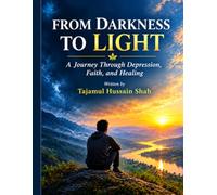 FROM DARKNESS TO LIGHT: Understanding Pain Finding Hope and Learning to Live Again