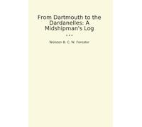 From Dartmouth to the Dardanelles: A Midshipman's Log (Classic Books)