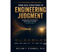 From Data Structures to Engineering Judgment: Engineering Trustworthy Intelligent Systems in the AI Era (ETIS Professional Computing Series)