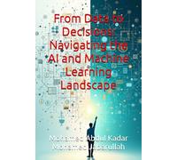 From Data to Decisions: Navigating the AI and Machine Learning Landscape