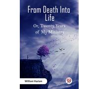 From Death Into Life Or, Twenty Years of My Ministry