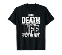 from Death to Life He Set Me Free T-Shirt