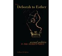 From Deborah to Esther: Sexual Politics in the Hebrew Bible