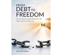 FROM DEBT TO FREEDOM: How to Become Debt-Wise, Pay Off Debt, and Live Debt-Free