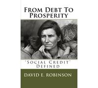 From Debt To Prosperity: 'Social Credit' Defined by David E. Robinson (2010-09-21)
