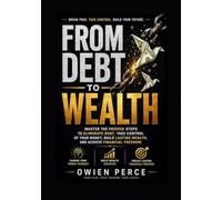 From Debt to Wealth: A Practical Guide to Financial Freedom and Lasting Prosperity