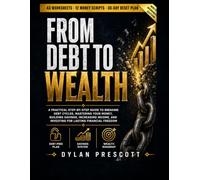 From Debt to Wealth: The Complete Money Reset: A Practical Step-by-Step Guide to Breaking Debt Cycles, Mastering Your Money, Building Savings, ... and Investing for Lasting Financial Freedom
