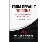 From Default to Done.: The Secrets The Bank Never Told You! The Complete Book