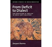 From Deficit to Dialect: The Evolution of English in India and Singapore (Oxford Studies in Sociolinguistics)