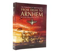 From Delhi to Arnhem: 156 Parachute Battalion