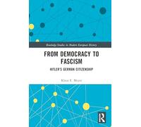 From Democracy to Fascism: Hitler's German Citizenship (Routledge Studies in Modern European History)