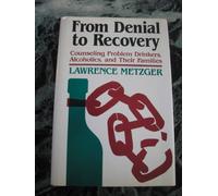 From Denial to Recovery: Counselling Problem Drinkers, Alcoholics and Their Families (Social & Behavioural Sciences S.)