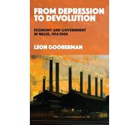 From Depression to Devolution: Economy and Government in Wales, 1934-2006