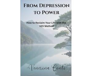 From Depression to Power: How to Reclaim Your Life with The V2V Method: 5 (V2V Method - From Victim to Victory)