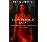 FROM DESIRE TO PENANCE: When the flesh remembers what the soul silences