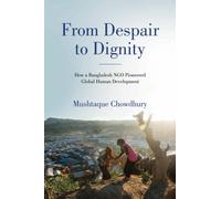 From Despair to Dignity : How a Bangladesh NGO Pioneered Global Human Development